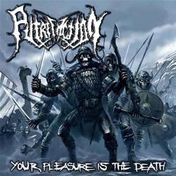 Putrefaction (BRA) : Your Pleasure Is the Death